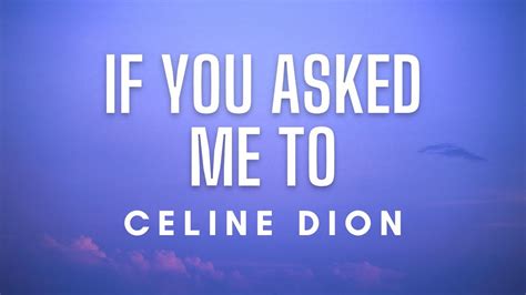 if you ask me to buy celine dion|if you asked me to song.